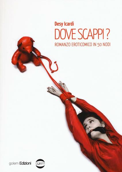 Dove scappi? Romanzo eroticomico in 50 nodi - Desy Icardi - copertina