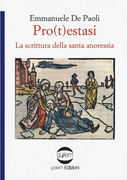 Pro(t)estasi. La scrittura della santa anoressia - Emmanuele De Paoli - copertina