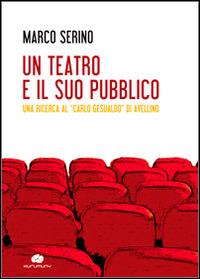 Un teatro e il suo pubblico. Una ricerca al «Carlo Gesualdo» di Avellino - Marco Serino - copertina