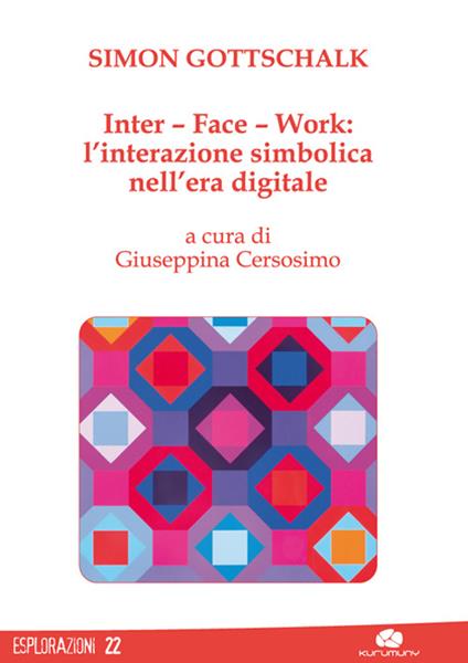 Inter-Face-Work. L'interazione simbolica nell'era digitale - Simon Gottschalk - copertina