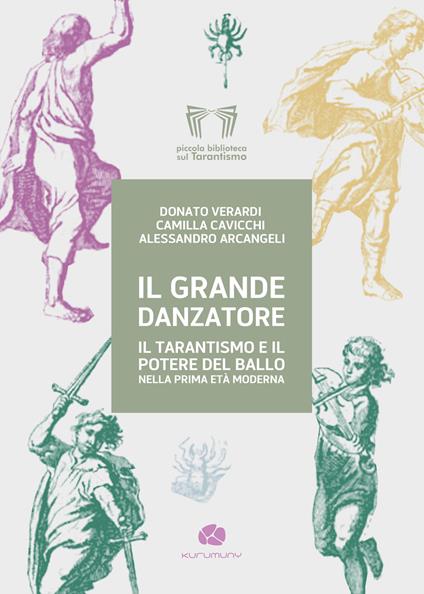 Il grande danzatore. Il tarantismo e il potere del ballo nella prima Età moderna - Donato Verardi,Camilla Cavicchi,Alessandro Arcangeli - copertina