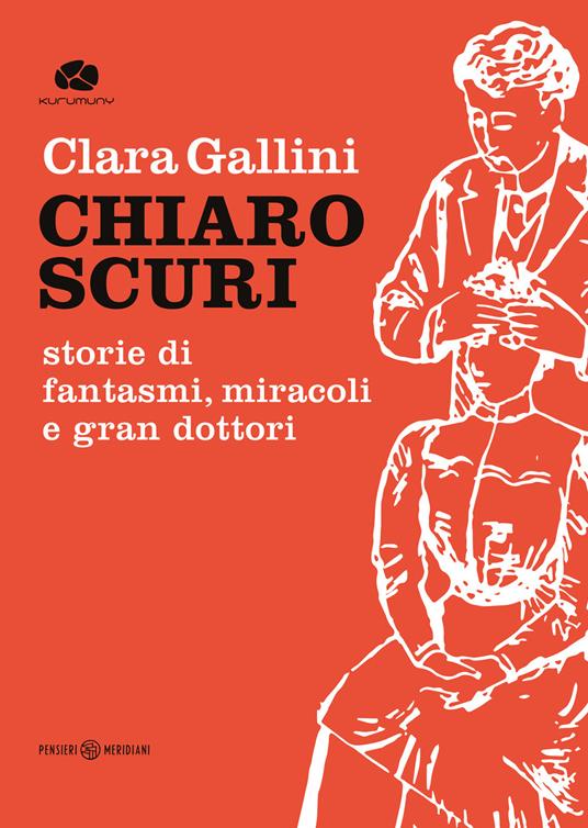 Chiaroscuri. Storie di fantasmi, miracoli e gran dottori - Clara Gallini - copertina