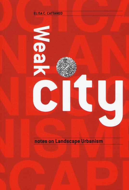 Weak city. Note on landscape urbanism - Elisa Cattaneo - copertina