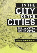 Nella città, sulla città-In the city, on the cities. Ediz. bilingue