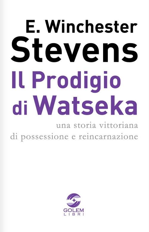 Il prodigio di Watseka. Una storia vittoriana di possessione e reincarnazione - E. Winchester Stevens - copertina