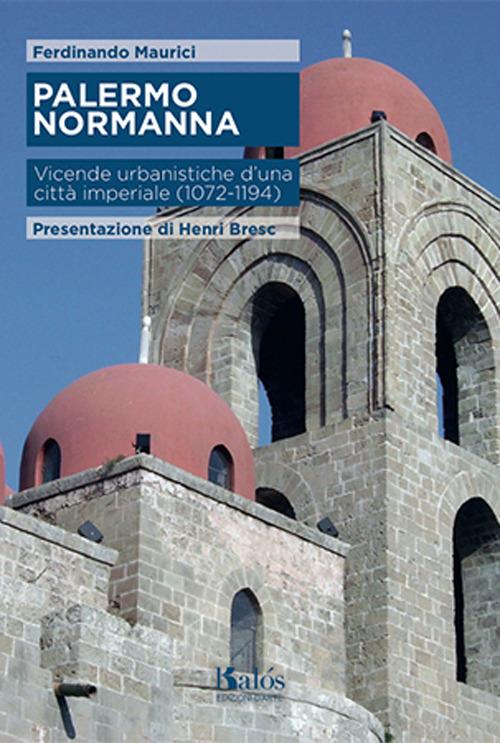 Palermo normanna. Vicende urbanistiche d'una città imperiale (1072-1194) - Ferdinando Maurici - copertina