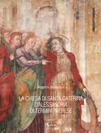 La chiesa di Santa Caterina d'Alessandria di Termini Imerese - Roberta Sperandeo - copertina