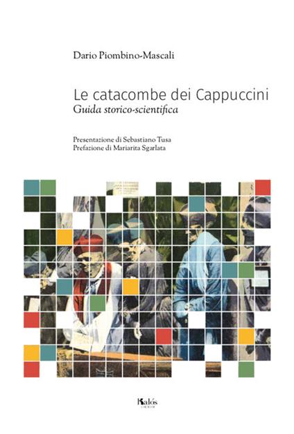 Le catacombe dei Cappuccini. Guida storico-scientifica - Dario Piombino Mascali - copertina