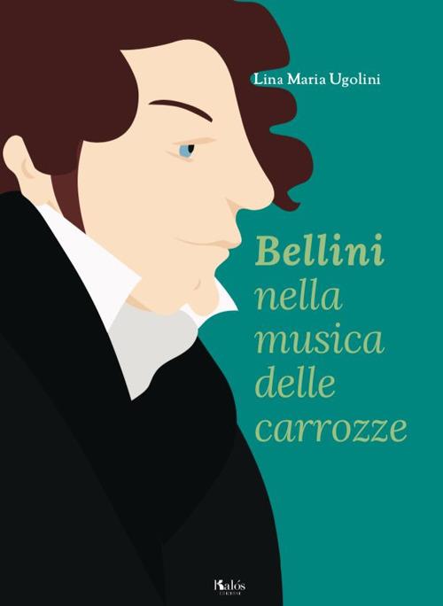 Bellini nella musica delle carrozze - Lina Maria Ugolini - copertina