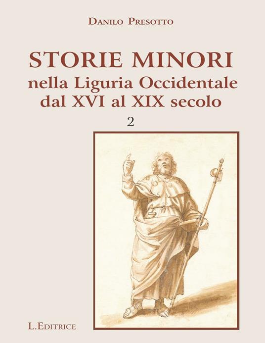 Storie minori nella Liguria Ocidentale dal XVI al XIX secolo. Vol. 2 - Danilo Presotto - copertina