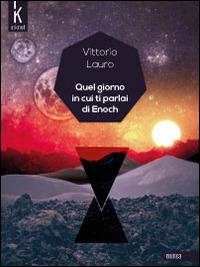 Quel giorno in cui ti parlai di Enoch. Cronache della X Era - Vittorio Lauro - ebook