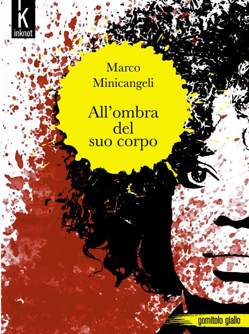 All'ombra del suo corpo - Marco Minicangeli - ebook