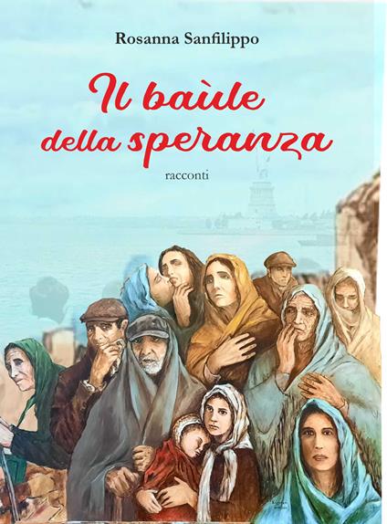 Il baule della speranza - Rosanna Sanfilippo - copertina