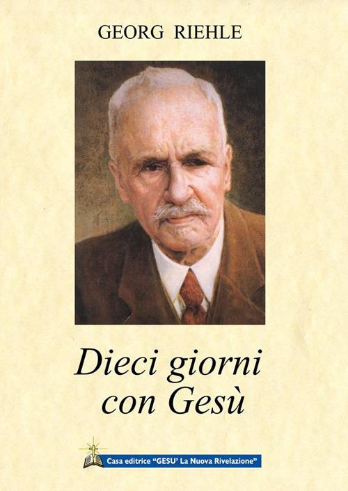 Dieci giorni con Gesù - Georg Riehle,Antonino Izzo,Ingrid Wunderlich - ebook