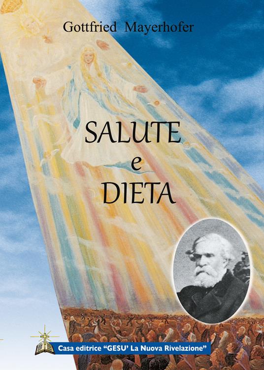 Salute e dieta. Rivelazioni di Dio - Gottfried Mayerhofer - copertina