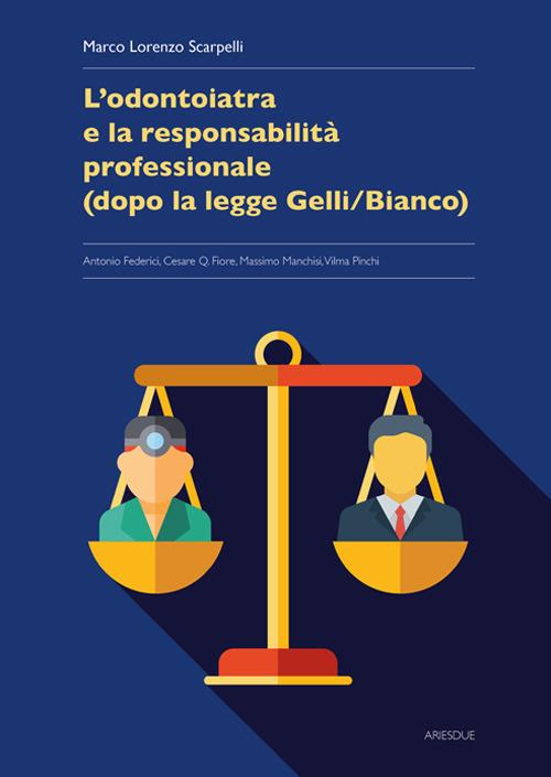 L'odontoiatria e la responsabilità professionale (dopo la legge Gelli/Bianco) - Marco Lorenzo Scarpelli,Pinchi Vilma,Cesare Fiore - copertina