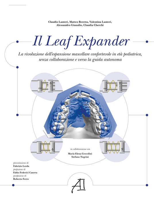 Il Leaf Expander. La rivoluzione dell'espansione mascellare confortevole in età pediatrica senza collaborazione e verso la guida autonoma - Matteo Beretta,Claudio Lanteri,Valentina Lanteri - copertina