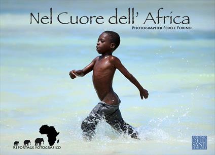 Nel cuore dell'Africa. Reportage fotografico. Ediz. illustrata - Fedele Forino - copertina