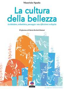 Image of La cultura della bellezza. Architettura, urbanistica, paesaggio: una riflessione ecologista. Nuova ediz.