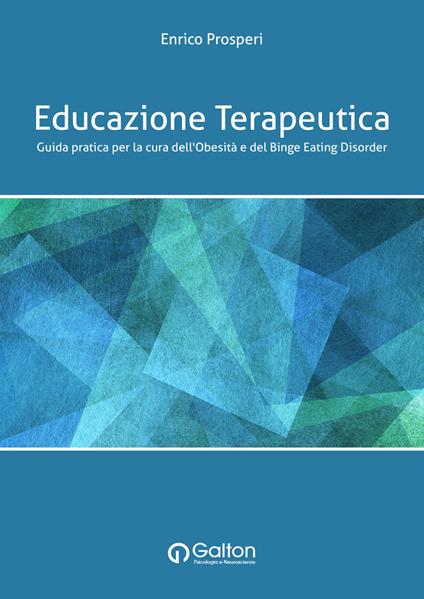 Educazione terapeutica. Guida pratica per la cura dell'obesità e del binge eating disorder - Enrico Prosperi - copertina