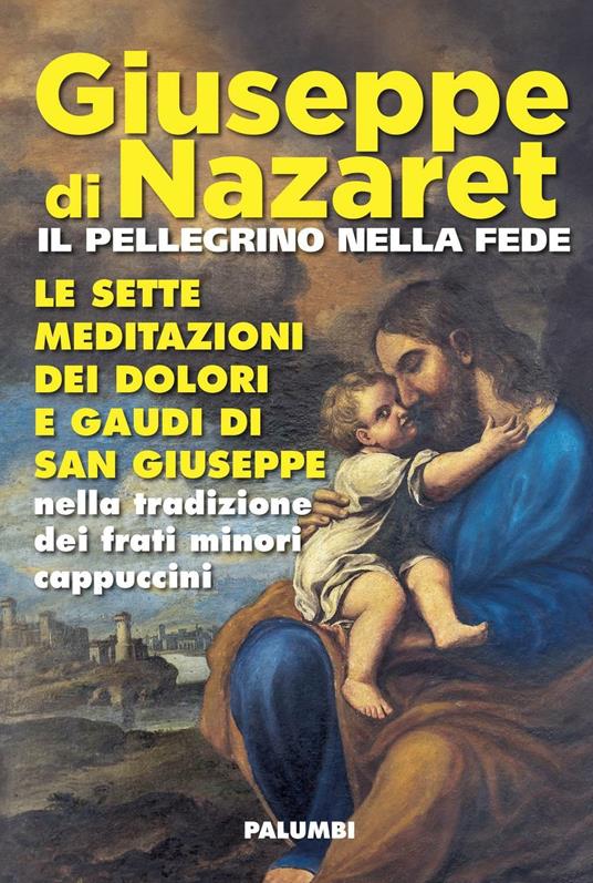 Giuseppe di Nazaret il pellegrino nella fede. Le sette meditazioni dei dolori e gaudi di san Giuseppe nella tradizione dei frati minori cappuccini - copertina