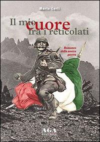 Il mio cuore fra i reticolati. Romanzo della nostra guerra - Mario Carli - copertina