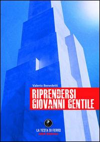 Riprendersi Giovanni Gentile - Valerio Benedetti - copertina