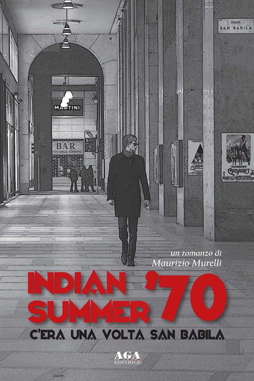 Indian summer '70. C'era una volta San Babila - Maurizio Murelli - copertina