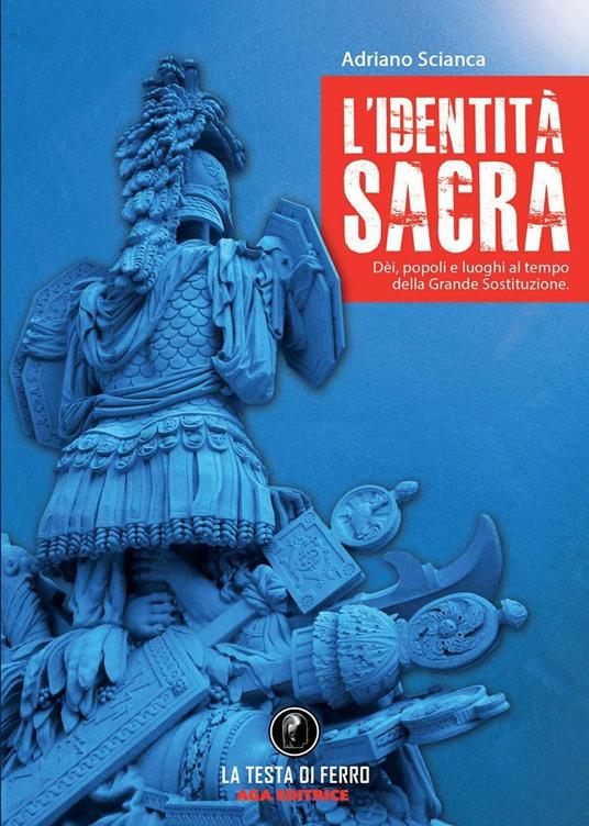 L'identità sacra. Dèi, popoli e luoghi al tempo della Grande Sostituzione - Adriano Scianca - copertina