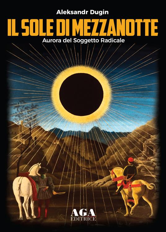 Il sole di mezzanotte. Aurora del soggetto radicale - Aleksandr Dugin -  Libro - AGA (Cusano Milanino) - | IBS