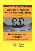 Due maestri del Novecento: Michail Cechov e Rudolf Steiner. Sguardi sul teatro greco contemporaneo. Culture teatrali 2014