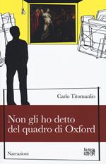 Non gli ho detto del quadro di Oxford