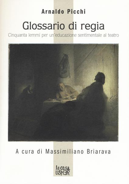 Glossario di regia. Cinquanta lemmi per un'educazione sentimentale al teatro - Arnaldo Picchi - copertina