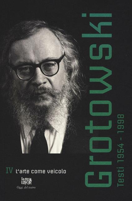 Testi (1954-1998). Vol. 4: L'arte come veicolo (1984... - Jerzy Grotowski - copertina