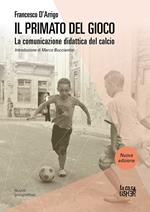 Il primato del gioco. La comunicazione didattica del calcio. Nuova ediz.