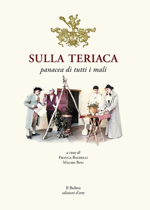 Sulla teriaca. Panacea di tutti i mali - Duilio Contin,Daniele Bini - copertina