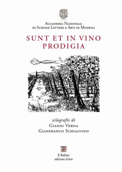 Sunt et in vino prodigia. Xilografie di Gianni Verna e Gianfranco Schialvino. Catalogo della mostra (Modena, 6 ottobre-10 novembre 2017) - Ernesto Milano,Mauro Bini,Gianfranco Schialvino - copertina