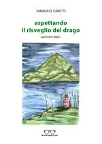 Aspettando il risveglio del drago. Racconti brevi