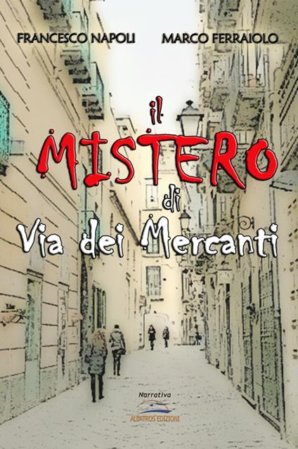 Il mistero di via dei Mercanti - Francesco Napoli,Marco Ferraiolo - copertina