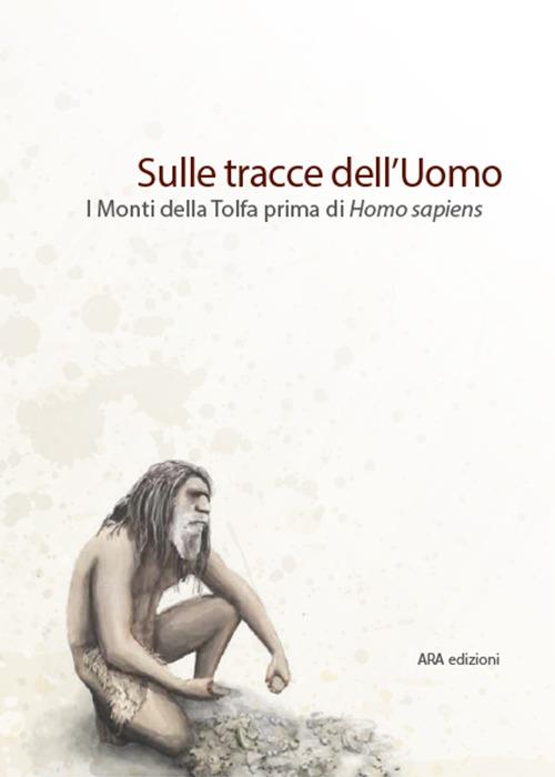 Sulle tracce dell'uomo. I monti della Tolfa prima di Homo Sapiens - copertina