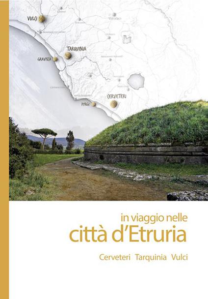 In viaggio nelle città d'Etruria. Cerveteri, Tarquinia, Vulci - copertina