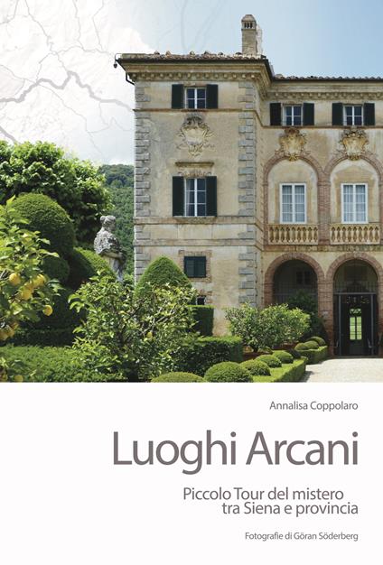 Luoghi arcani. Piccolo tour del mistero tra Siena e provincia - Annalisa Coppolaro - copertina