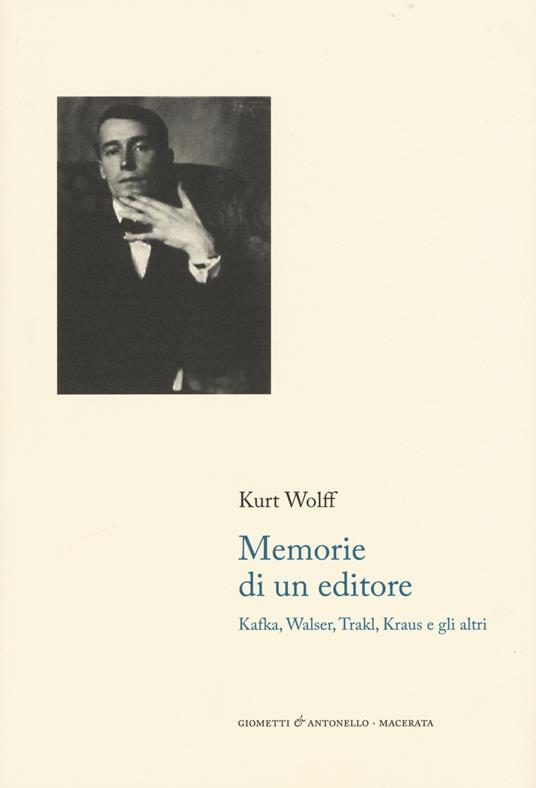 Memorie di un editore. Kafka, Walser, Trakl, Kraus e gli altri - Kurt Wolff - copertina