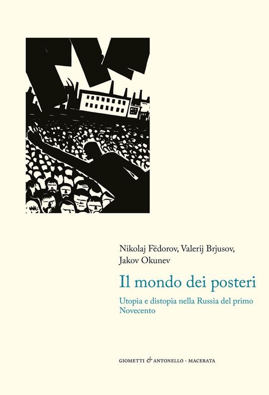 Il mondo dei posteri. Utopia e distopia nella Russia del primo Novecento - Nikolaj Fëdorov,Valerij Brjusov,Jakov Okunev - copertina