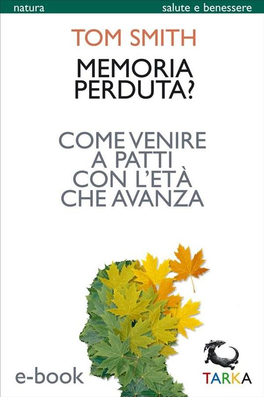 Memoria perduta? Come venire a patti con l'età che avanza - Tom Smith - ebook