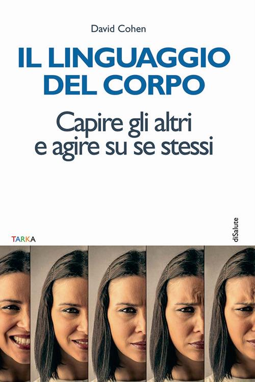 Il linguaggio del corpo. Capire gli altri e agire su se stessi - David Cohen - copertina