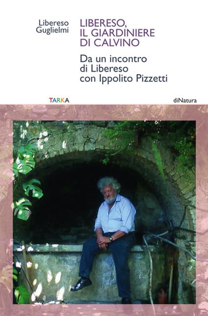 Libereso, il giardiniere di Calvino. Da un incontro di Libereso Guglielmi con Ippolito Pizzetti - Libereso Guglielmi - copertina