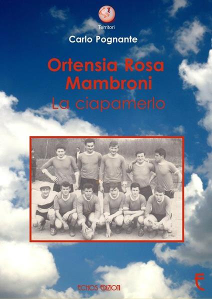 Ortensia Rosa Mambroni. La ciapamerlo - Carlo Pognante - copertina