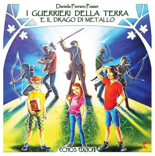 I guerrieri della terra e il drago di metallo - Daniela Ferraro Pozzer - copertina