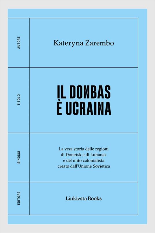 Il Donbas è Ucraina. La vera storia delle regioni di Donetsk e Luhansk e del mito colonialista creato dall'Unione Sovietica - Kateryna Zarembo,Yaryna Grusha Possamai - ebook